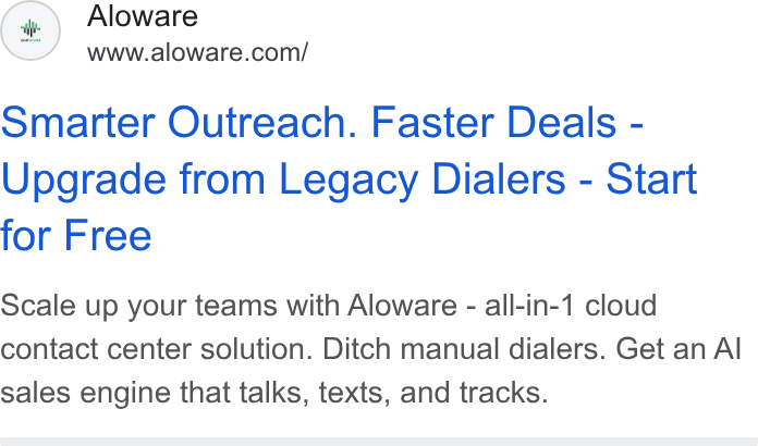Aloware ad on Google Ads: Smarter Outreach. Faster Deals - Upgrade from Legacy Dialers - Start for Free Scale up your teams with Aloware - all-in-1 cloud contact center solution. Ditch manual dialers. Get an Al sales engine that talks, texts, and tracks.