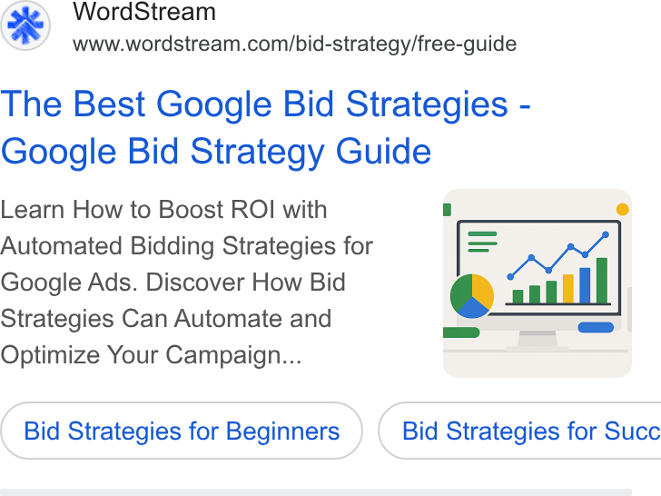 WordStream ad on Google Ads: The Best Google Bid Strategies - Google Bid Strategy Guide Learn How to Boost ROI with i e Automated Bidding Strategies for = A Google Ads. Discover How Bid © al A | I | Strategies Can Automate and Optimize Your Campaign... Bid Strategies for Beginners ) { Bid Strategies for Succ