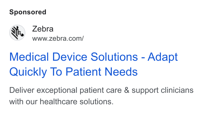 Zebra Technologies ad on Google Ads: Medical Device Solutions - Adapt Quickly To Patient Needs Deliver exceptional patient care & support clinicians with our healthcare solutions.