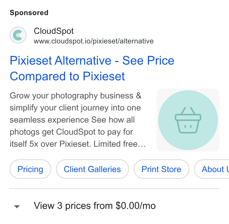 CloudSpot ad on Google Ads: Cloud Spot www.cloudspot.io/pixieset/alternative Pixieset Alternative - See Price Compared to Pixieset Grow your photography business & ( simplify your client journey into one seamless experience See how all wy) photogs get Cloud Spot to pay for itself 5x over Pixieset. Limited free... l L Pricing } { Client Galleries ) ( Print Store } ( About l View 3 prices from $0.00/mo