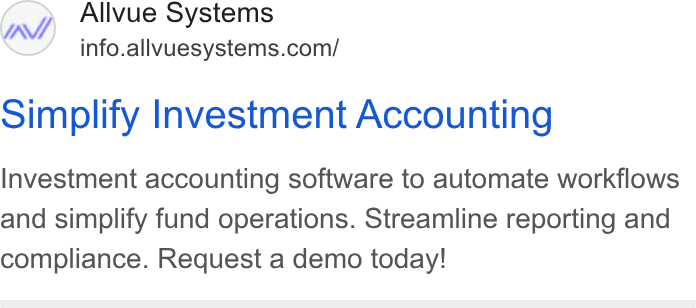 Allvue Systems ad on Google Ads: Simplify Investment Accounting Investment accounting software to automate workflows and simplify fund operations. Streamline reporting and compliance. Request a demo today!