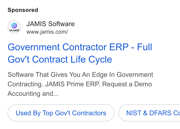 JAMIS Software ad on Google Ads: Government Contractor ERP - Full Gov't Contract Life Cycle Software That Gives You An Edge In Government Contracting. JAMIS Prime ERP. Request a Demo Accounting and... Used By Top Gov't Contractors } ( NIST & DFARS Cc