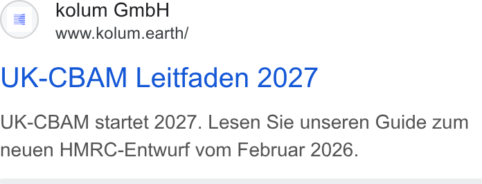 kolum ad on Google Ads: (=) kolum Gmb H www.kolum.earth/ UK-CBAM Leitfaden 2027 UK-CBAM startet 2027. Lesen Sie unseren Guide zum neuen HMRC-Entwurf vom Februar 2026.