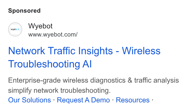 Wyebot ad on Google Ads: Network Traffic Insights - Wireless Troubleshooting Al Enterprise-grade wireless diagnostics & traffic analysis simplify network troubleshooting. Our Solutions - Request A Demo - Resources -