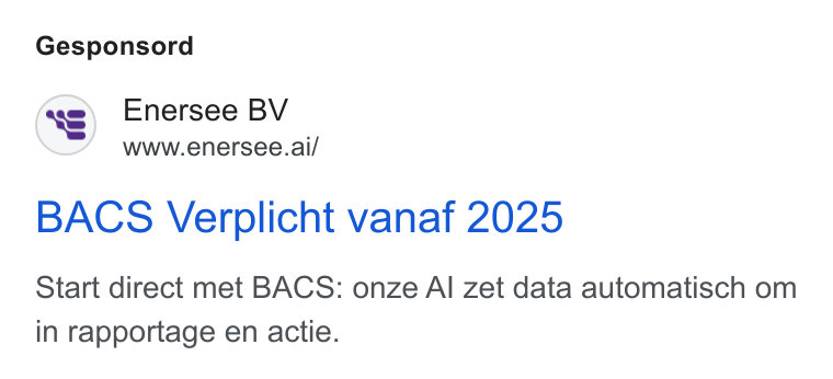 Enersee ad on Google Ads: Gesponsord Enersee BV www.enersee.ai/ BACS Verplicht vanaf 2025 Start direct met BACS: onze Al zet data automatisch om in rapportage en actie.