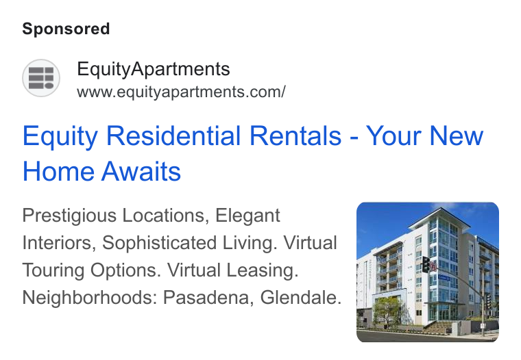 Equity Residential ad on Google Ads: Equity Residential Rentals - Your New Home Awaits Prestigious Locations, Elegant Interiors, Sophisticated Living. Virtual Touring Options. Virtual Leasing. Neighborhoods: Pasadena, Glendale.