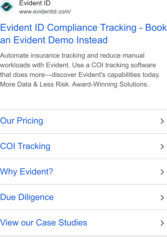 Evident ad on Google Ads: Evident ID Compliance Tracking - Book an Evident Demo Instead Automate insurance tracking and reduce manual workloads with Evident. Use a COI tracking software that does more—discover Evident's capabilities today. More Data & Less Risk. Award-Winning Solutions. Our Pricing > COI Tracking > Why Evident? > Due Diligence > View our Case Studies >
