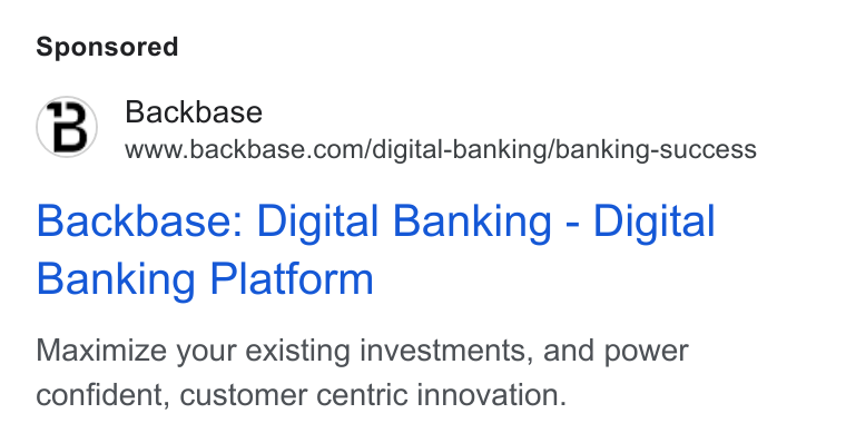 Backbase ad on Google Ads: Backbase: Digital Banking - Digital Banking Platform Maximize your existing investments, and power confident, customer centric innovation.