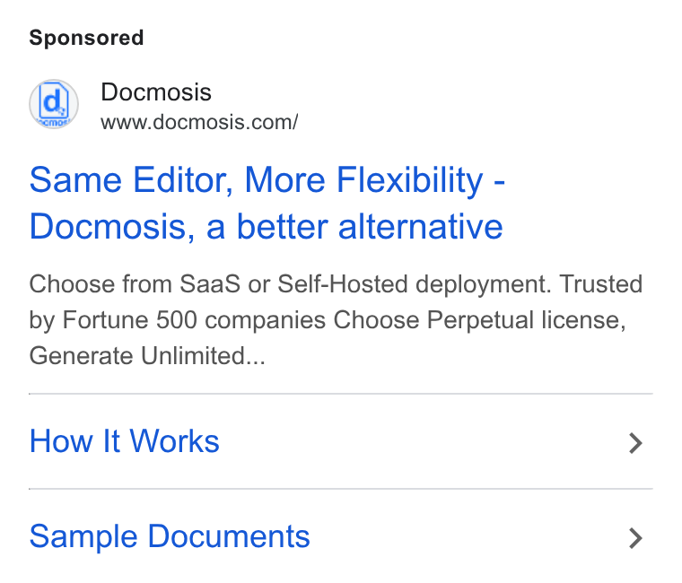 Docmosis ad on Google Ads: Same Editor, More Flexibility - Docmosis, a better alternative Choose from Saa S or Self-Hosted deployment. Trusted by Fortune 500 companies Choose Perpetual license, Generate Unlimited... How It Works > Sample Documents >