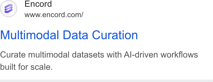 Encord ad on Google Ads: Multimodal Data Curation Curate multimodal datasets with Al-driven workflows built for scale.