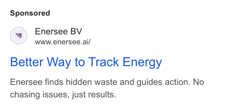 Enersee ad on Google Ads: Enersee BV www.enersee.ai/ Better Way to Track Energy Enersee finds hidden waste and guides action. No chasing issues, just results.