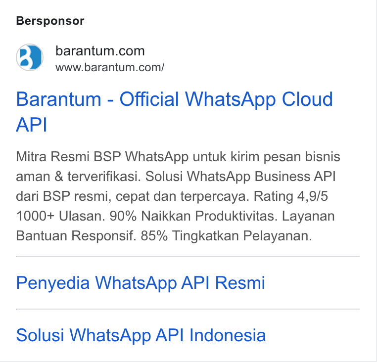 Barantum.com ad on Google Ads: www.barantum.com/ Barantum - Official Whats App Cloud API Mitra Resmi BSP Whats App untuk kirim pesan bisnis aman & terverifikasi. Solusi Whats App Business API dari BSP resmi, cepat dan terpercaya. Rating 4,9/5 1000+ Ulasan. 90% Naikkan Produktivitas. Layanan Bantuan Responsif. 85% Tingkatkan Pelayanan. Penyedia Whats App API Resmi Solusi Whats App API Indonesia
