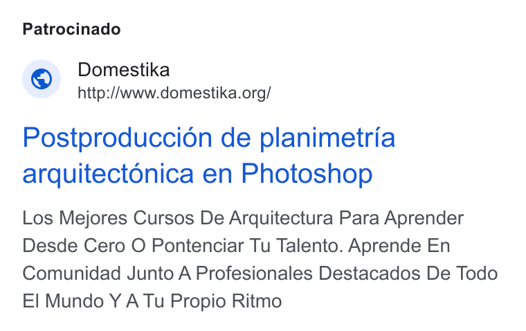 Domestika ad on Google Ads: Patrocinado Postproduccion de planimetria arquitectonica en Photoshop Los Mejores Cursos De Arquitectura Para Aprender Desde Cero O Pontenciar Tu Talento. Aprende En Comunidad Junto A Profesionales Destacados De Todo El Mundo Y A Tu Propio Ritmo