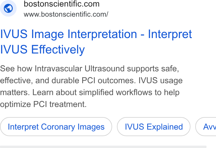 Boston Scientific ad on Google Ads: www.bostonscientific.com/ IVUS Image Interpretation - Interpret IVUS Effectively See how Intravascular Ultrasound supports safe, effective, and durable PCI outcomes. IVUS usage matters. Learn about simplified workflows to help optimize PCI treatment. Interpret Coronary Images IVUS Explained } ( Aw