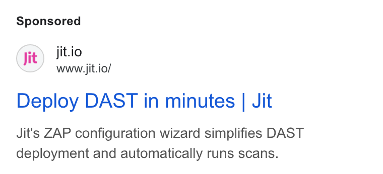 Jit ad on Google Ads: Jit.io www.jit.io/ Deploy DAST in minutes | Jit Jit's ZAP configuration wizard simplifies DAST deployment and automatically runs scans.