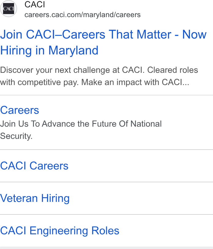 CACI International ad on Google Ads: Join CACI—Careers That Matter - Now Hiring in Maryland Discover your next challenge at CACI. Cleared roles with competitive pay. Make an impact with CACI... Careers Join Us To Advance the Future Of National Security. CACI Careers Veteran Hiring CACI Engineering Roles