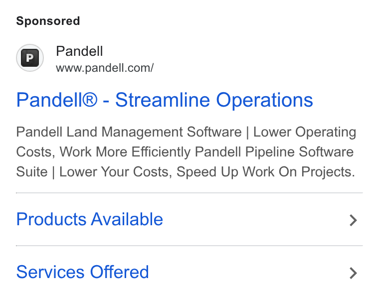 Pandell ad on Google Ads: Pandell Pandell® - Streamline Operations Pandell Land Management Software | Lower Operating Costs, Work More Efficiently Pandell Pipeline Software Suite | Lower Your Costs, Speed Up Work On Projects. Products Available > Services Offered >