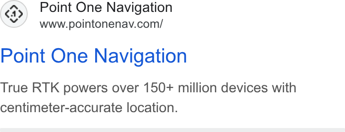 Point One Navigation ad on Google Ads: Point One Navigation True RTK powers over 150+ million devices with centimeter-accurate location.