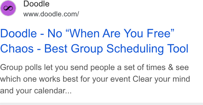 Doodle ad on Google Ads: Doodle - No “When Are You Free” Chaos - Best Group Scheduling Tool Group polls let you send people a set of times & see which one works best for your event Clear your mind and your calendar...