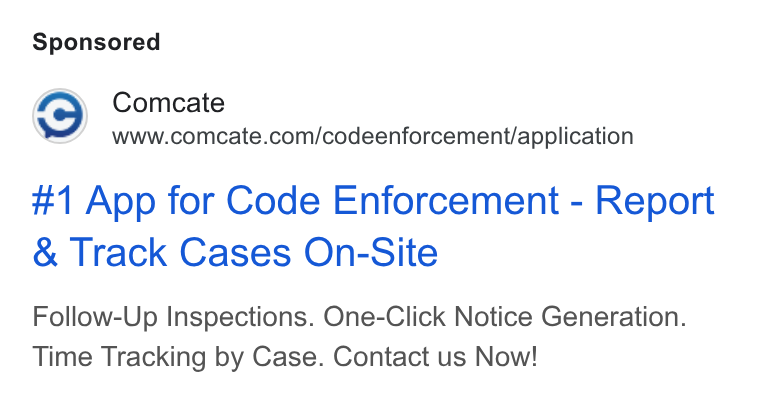 Comcate ad on Google Ads: #1 App for Code Enforcement - Report Track Cases On-Site Follow-Up Inspections. One-Click Notice Generation. Time Tracking by Case. Contact us Now!