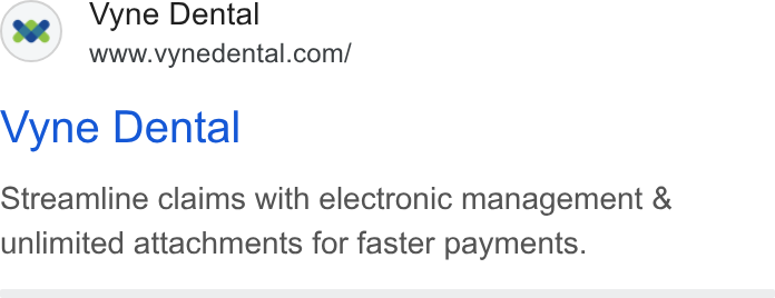 Vyne Dental ad on Google Ads: Vyne Dental Streamline claims with electronic management & unlimited attachments for faster payments.