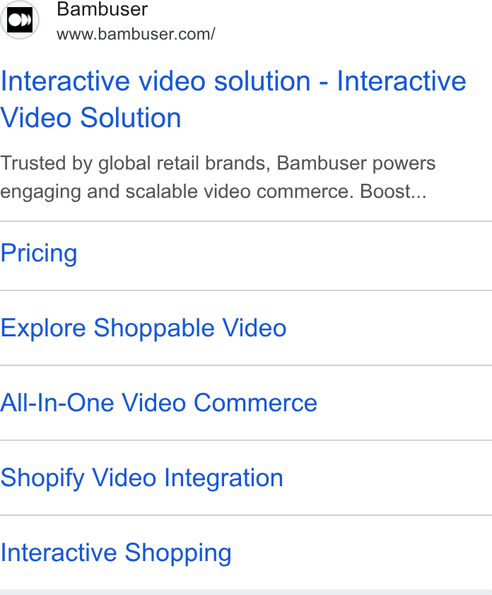 Bambuser ad on Google Ads: Interactive video solution - Interactive Video Solution Trusted by global retail brands, Bambuser powers engaging and scalable video commerce. Boost... Pricing Explore Shoppable Video All-In-One Video Commerce Shopify Video Integration Interactive Shopping