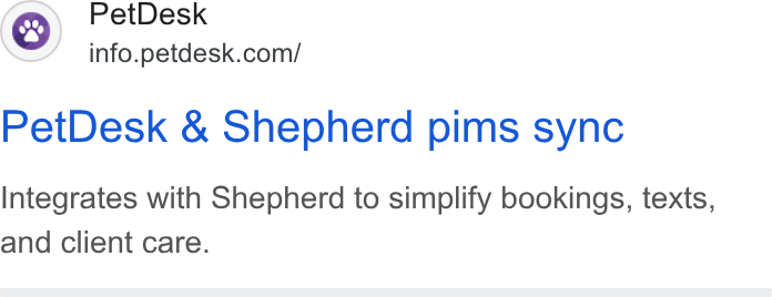 PetDesk ad on Google Ads: Pet Desk nfo. petdesk com! Pet Desk & Shepherd pims sync Integrates with Shepherd to simplify bookings, texts, and client care.