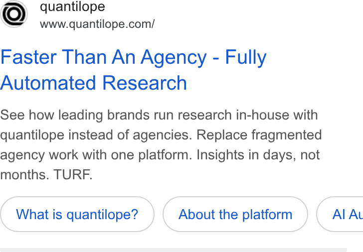 quantilope ad on Google Ads: Faster Than An Agency - Fully Automated Research See how leading brands run research in-house with quantilope instead of agencies. Replace fragmented agency work with one platform. Insights in days, not months. TURF. What is quantilope? About the platform })( AI At