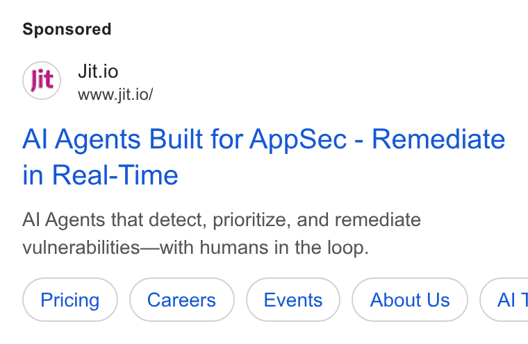 Jit ad on Google Ads: Jit.io www.jit.io/ Al Agents Built for App Sec - Remediate in Real-Time Al Agents that detect, prioritize, and remediate vulnerabilities—with humans in the loop.