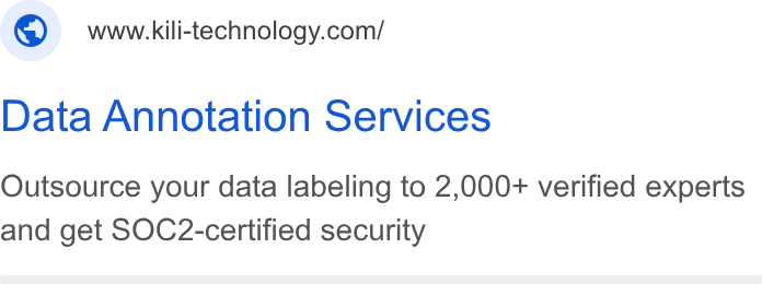 Kili Technology ad on Google Ads: Data Annotation Services Outsource your data labeling to 2,000+ verified experts and get SOC2-certified security