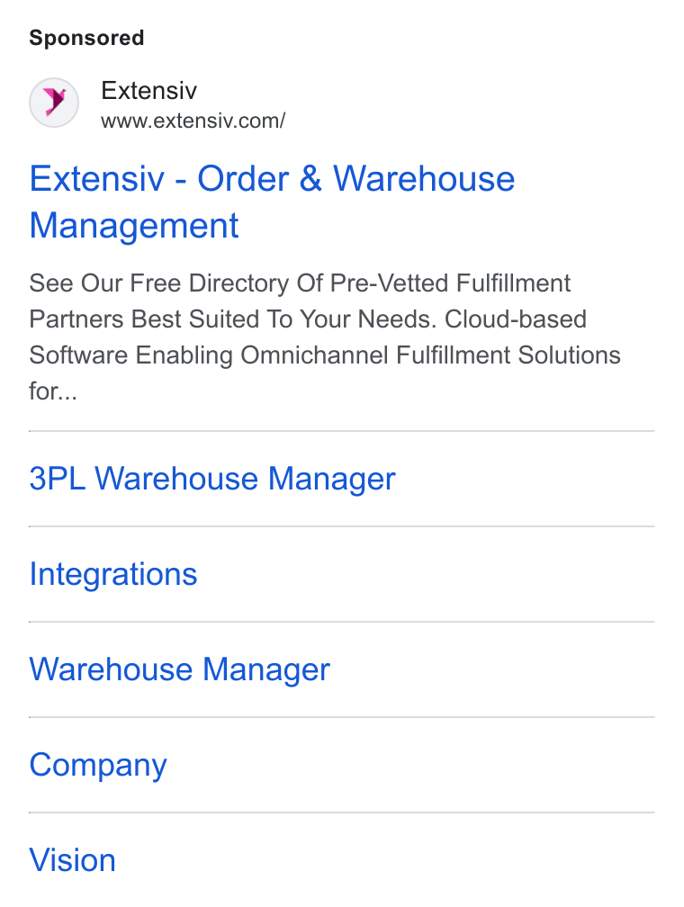 Extensiv ad on Google Ads: Extensiv - Order & Warehouse Management See Our Free Directory Of Pre-Vetted Fulfillment Partners Best Suited To Your Needs. Cloud-based Software Enabling Omnichannel Fulfillment Solutions for... 3PL Warehouse Manager Integrations Warehouse Manager Company Vision