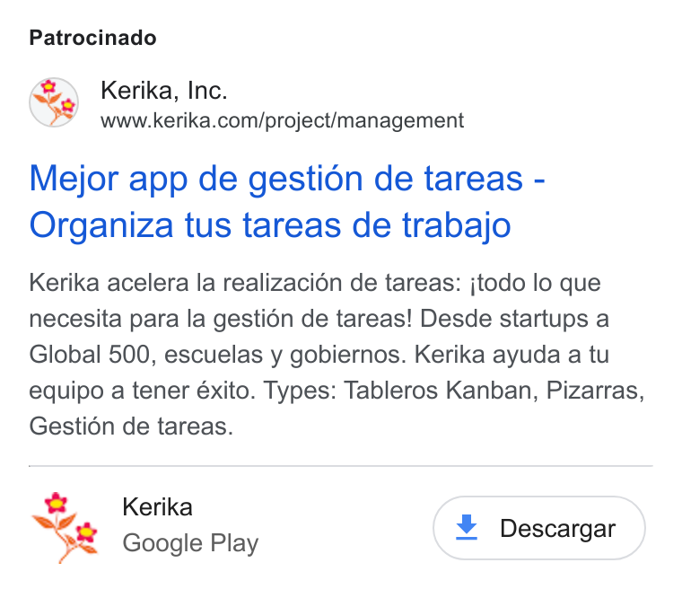 Kerika ad on Google Ads: Patrocinado Mejor app de gestion de tareas - Organiza tus tareas de trabajo Kerika acelera la realizacién de tareas: jtodo lo que necesita para la gestiédn de tareas! Desde startups a Global 500, escuelas y gobiernos. Kerika ayuda a tu equipo a tener éxito. Types: Tableros Kanban, Pizarras, Gestion de tareas. Kerika : Ss Google Play ¥ Descargar