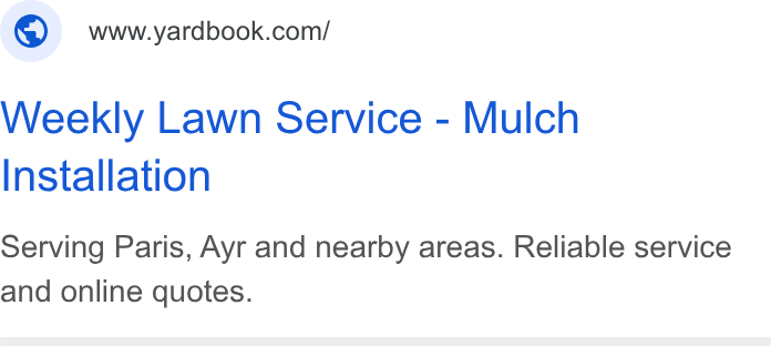 Yardbook ad on Google Ads: Weekly Lawn Service - Mulch Installation Serving Paris, Ayr and nearby areas. Reliable service and online quotes.