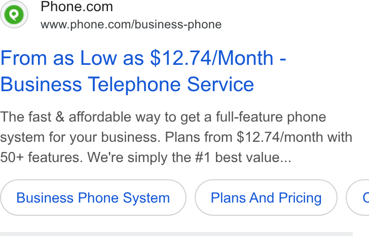Phone.com ad on Google Ads: www.phone.com/business-phone From as Low as $12.74/Month - Business Telephone Service The fast & affordable way to get a full-feature phone system for your business. Plans from $12.74/month with 50+ features. We're simply the #1 best value... Business Phone System Plans And Pricing <