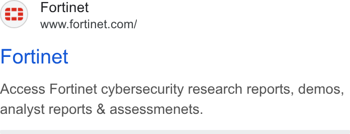 Fortinet ad on Google Ads: Fortinet Access Fortinet cybersecurity research reports, demos, analyst reports & assessmenets.