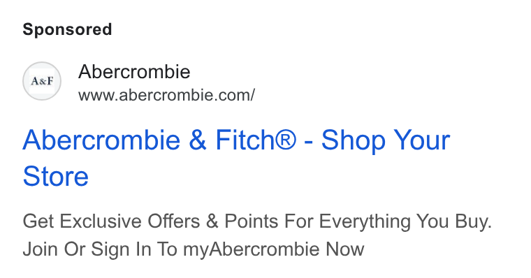 Abercrombie & Fitch ad on Google Ads: Abercrombie & Fitch® - Shop Your Store Get Exclusive Offers & Points For Everything You Buy. Join Or Sign In To my Abercrombie Now