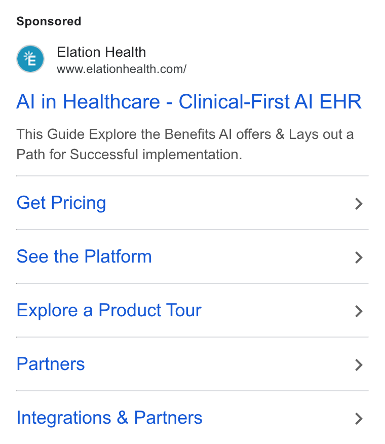 Elation Health ad on Google Ads: Al in Healthcare - Clinical-First Al EHR This Guide Explore the Benefits Al offers & Lays out a Path for Successful implementation. Get Pricing > See the Platform > Explore a Product Tour > Partners > Integrations & Partners >