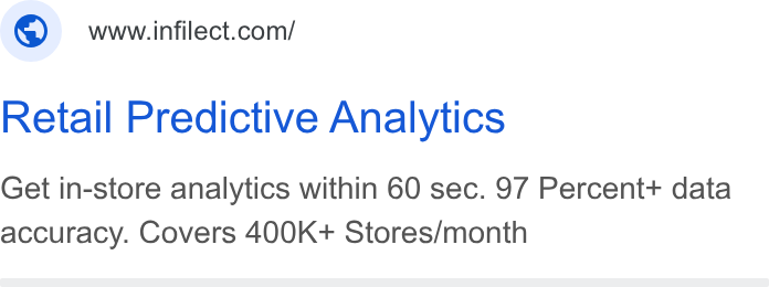 Infilect ad on Google Ads: Retail Predictive Analytics Get in-store analytics within 60 sec. 97 Percent+ data accuracy. Covers 400K+ Stores/month
