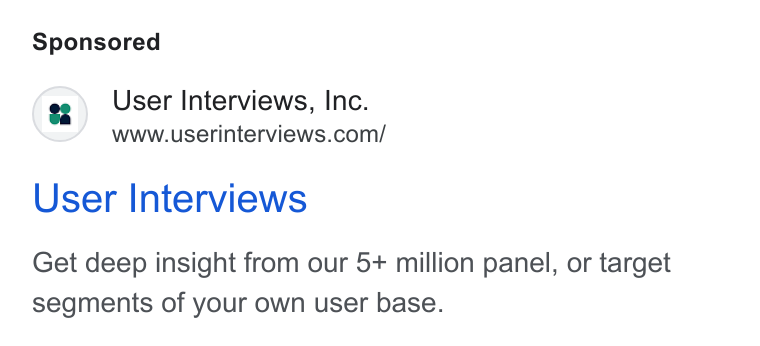 User Interviews ad on Google Ads: User Interviews Get deep insight from our 5+ million panel, or target segments of your own user base.