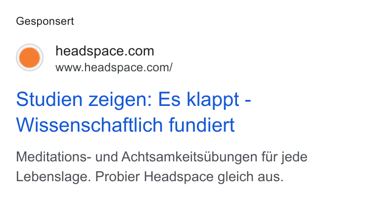 Headspace ad on Google Ads: www.headspace.com/ Studien zeigen: Es klappt - Wissenschaftlich fundiert Meditations- und Achtsamkeitsubungen fur jede Lebenslage. Probier Headspace gleich aus.