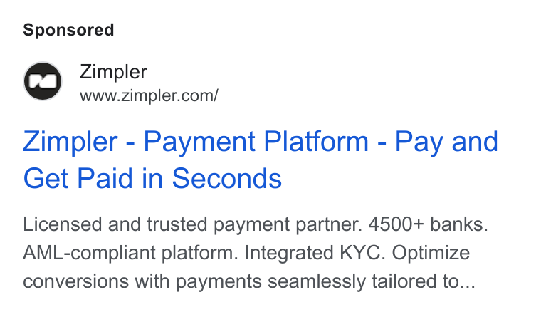 Zimpler ad on Google Ads: Zimpler - Payment Platform - Pay and Get Paid in Seconds Licensed and trusted payment partner. 4500+ banks. AML-compliant platform. Integrated KYC. Optimize conversions with payments seamlessly tailored to...