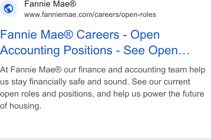 Fannie Mae ad on Google Ads: Fannie Mae® Careers - Open Accounting Positions - See Open... At Fannie Mae® our finance and accounting team help us stay financially safe and sound. See our current open roles and positions, and help us power the future of housing.