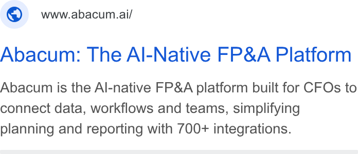 Abacum ad on Google Ads: @ = wwwabacum.ai/ Abacum: The Al-Native FP& A Platform Abacum is the Al-native FP& A platform built for CFOs to connect data, workflows and teams, simplifying planning and reporting with 700+ integrations.