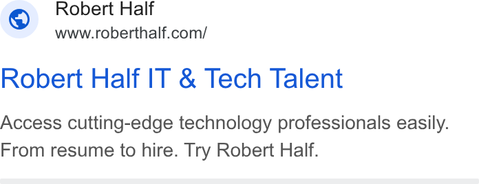 Robert Half International ad on Google Ads: Robert Half IT & Tech Talent Access cutting-edge technology professionals easily. From resume to hire. Try Robert Half.