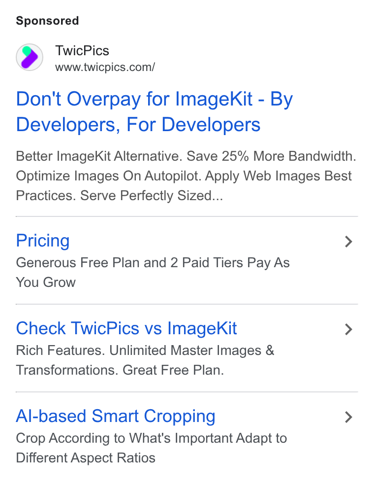 TwicPics ad on Google Ads: Don't Overpay for Image Kit - By Developers, For Developers Better Image Kit Alternative. Save 25% More Bandwidth. Optimize Images On Autopilot. Apply Web Images Best Practices. Serve Perfectly Sized... Pricing > Generous Free Plan and 2 Paid Tiers Pay As You Grow Check Twic Pics vs Image Kit > Rich Features. Unlimited Master Images & Transformations. Great Free Plan. Al-based Smart Cropping > Crop According to What's Important Adapt to Different Aspect Ratios