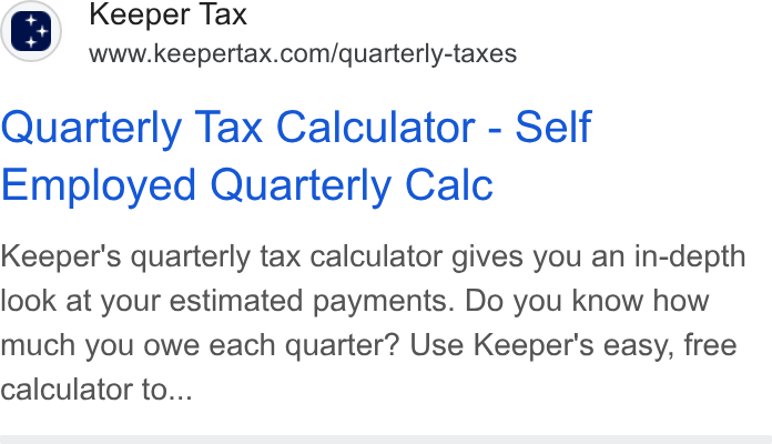 Keeper ad on Google Ads: Quarterly Tax Calculator - Self Employed Quarterly Calc Keeper's quarterly tax calculator gives you an in-depth look at your estimated payments. Do you know how much you owe each quarter? Use Keeper's easy, free calculator to...