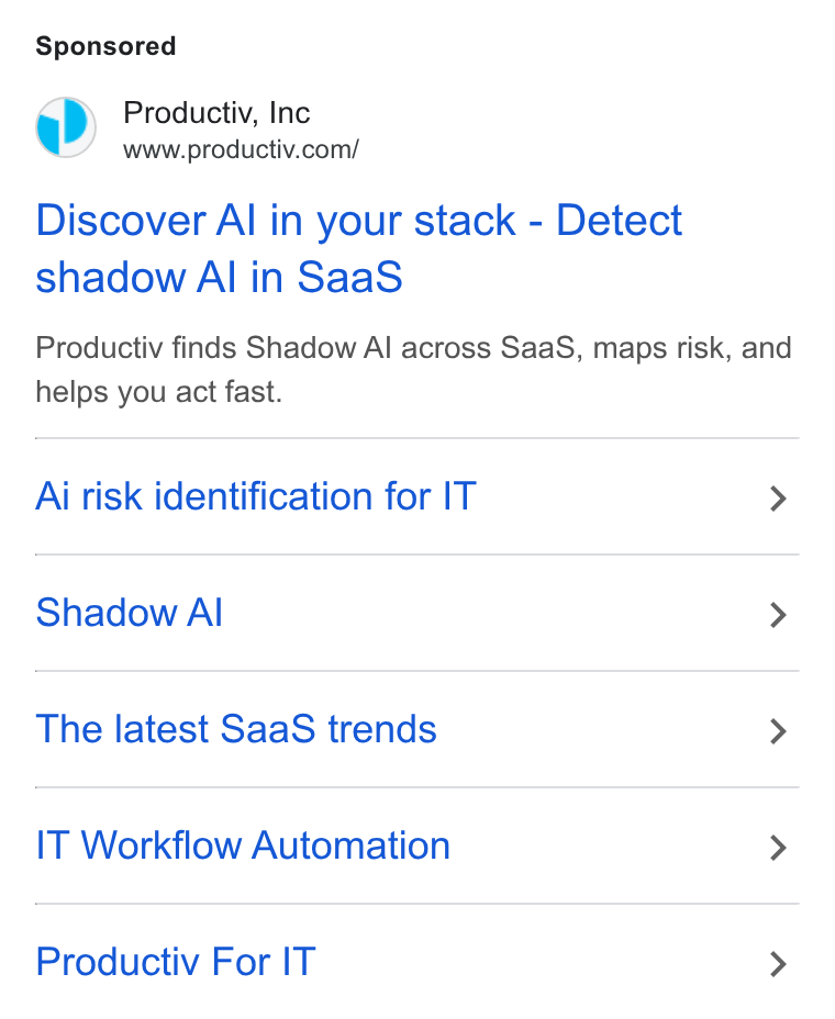 Productiv ad on Google Ads: Discover Al in your stack - Detect shadow Al in Saa S Productiv finds Shadow Al across Saa S, maps risk, and helps you act fast. Ai risk identification for IT > Shadow Al > The latest Saa S trends > IT Workflow Automation > Productiv For IT >