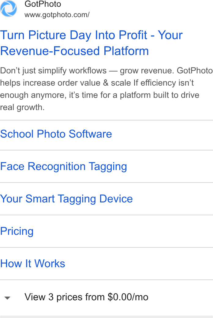 GotPhoto.com ad on Google Ads: Turn Picture Day Into Profit - Your Revenue-Focused Platform Don’t just simplify workflows — grow revenue. Got Photo helps increase order value & scale If efficiency isn’t enough anymore, it’s time for a platform built to drive real growth. School Photo Software Face Recognition Tagging Your Smart Tagging Device Pricing How It Works View 3 prices from $0.00/mo