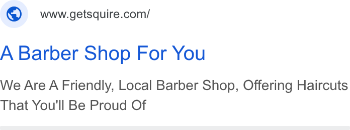 SQUIRE ad on Google Ads: A Barber Shop For You We Are A Friendly, Local Barber Shop, Offering Haircuts That You'll Be Proud Of