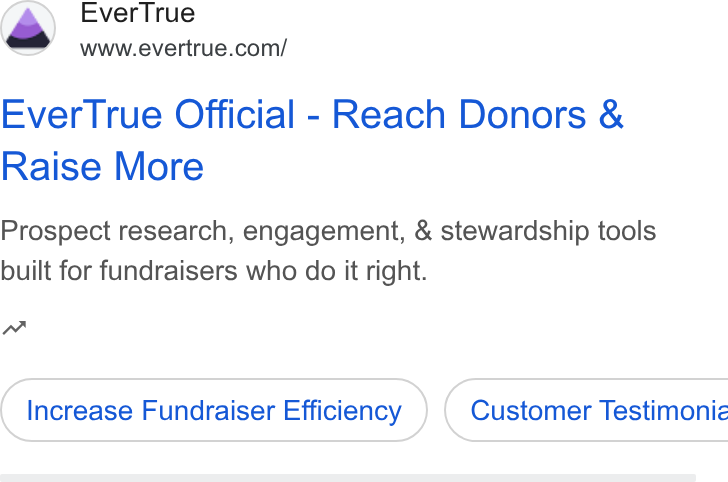 EverTrue ad on Google Ads: Ever True Official - Reach Donors & Raise More Prospect research, engagement, & stewardship tools built for fundraisers who do it right. w Increase Fundraiser Efficiency ) ( Customer Testimoniz
